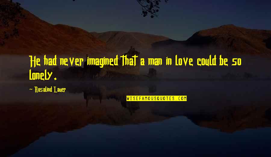 Amish Love Quotes By Rosalind Lauer: He had never imagined that a man in
