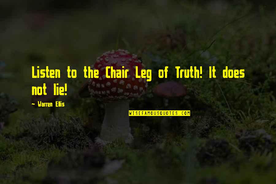 Amish Love Quotes By Warren Ellis: Listen to the Chair Leg of Truth! It