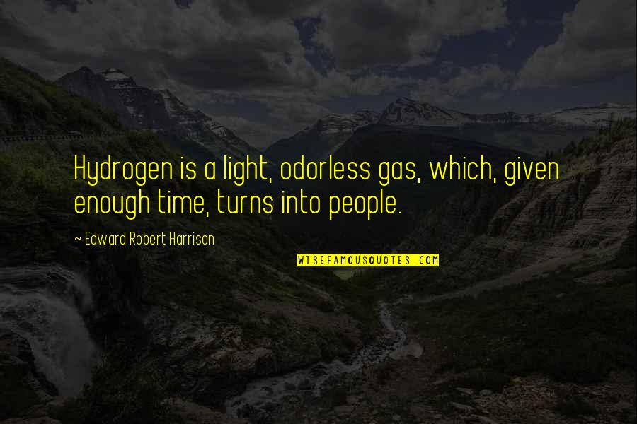 Amish Mafia Quotes By Edward Robert Harrison: Hydrogen is a light, odorless gas, which, given