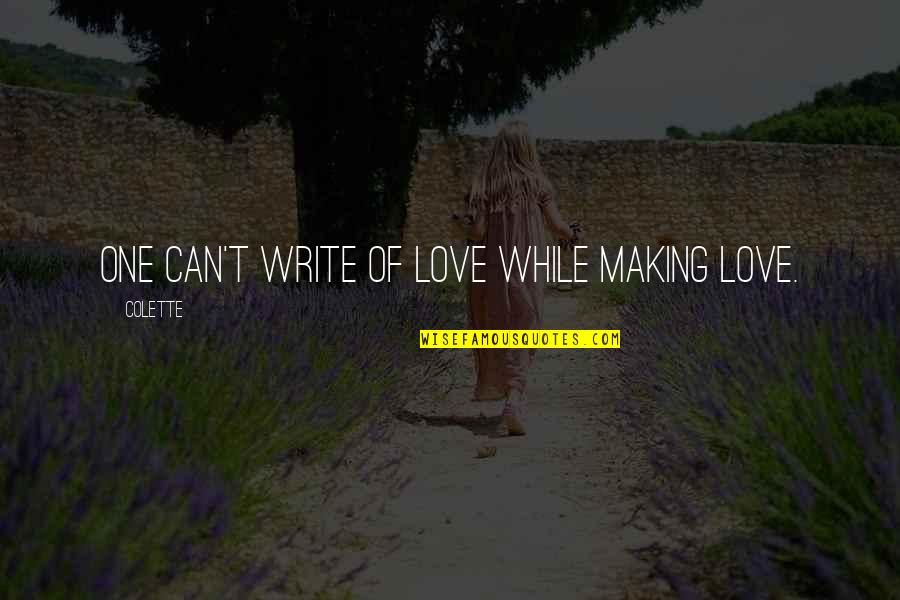 Amish Proverbs Quotes By Colette: One can't write of love while making love.