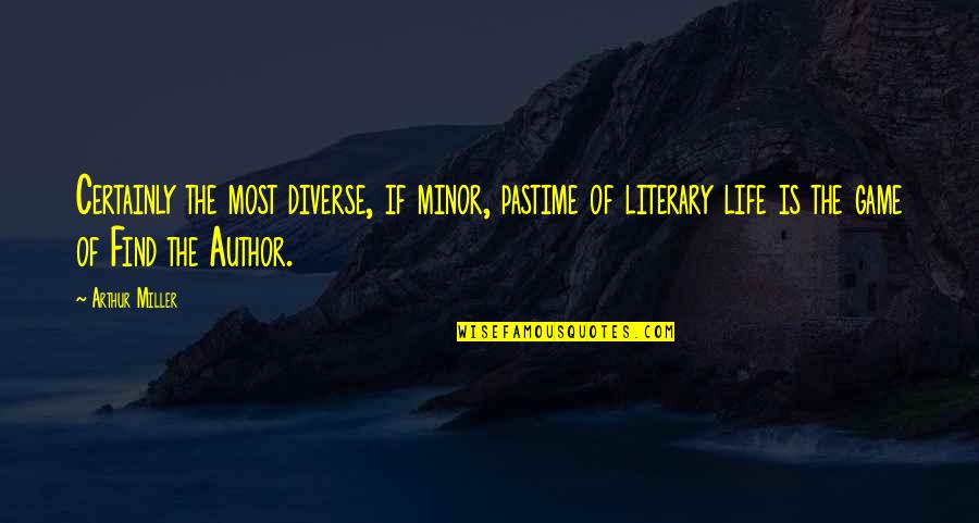 Amish Quote Quotes By Arthur Miller: Certainly the most diverse, if minor, pastime of