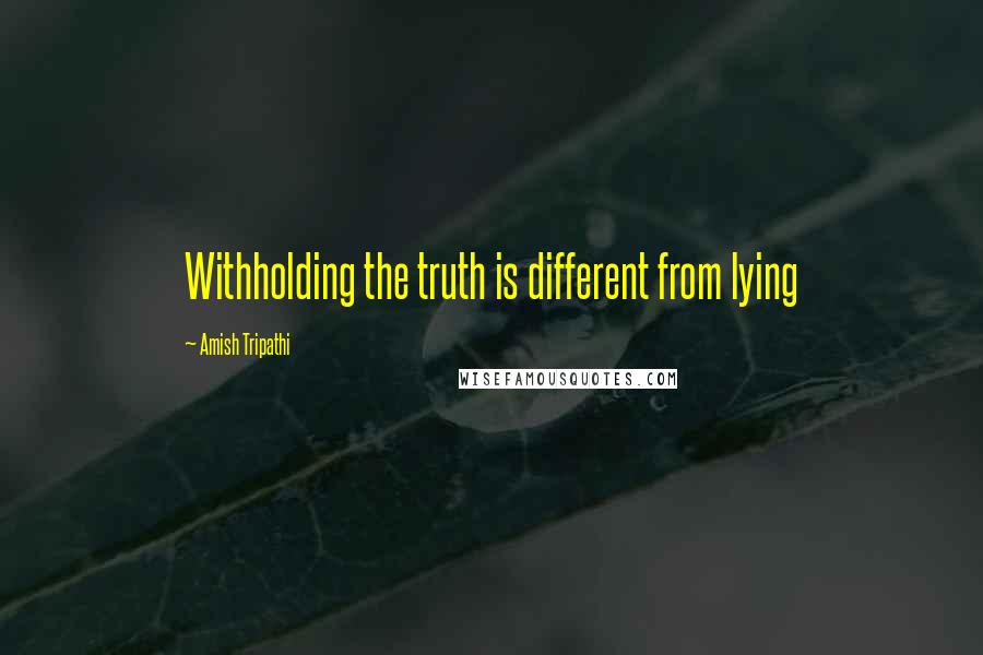 Amish Tripathi quotes: Withholding the truth is different from lying