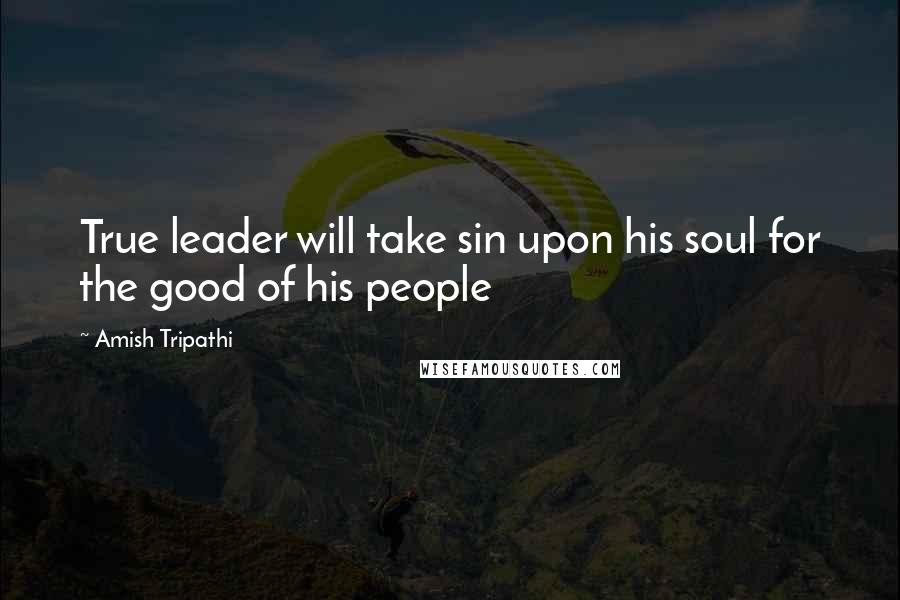 Amish Tripathi quotes: True leader will take sin upon his soul for the good of his people