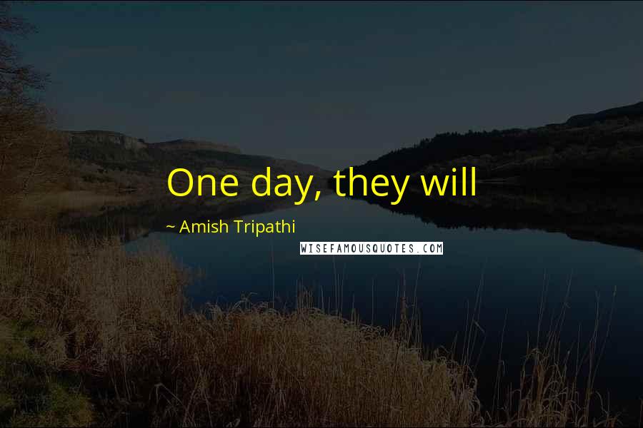 Amish Tripathi quotes: One day, they will