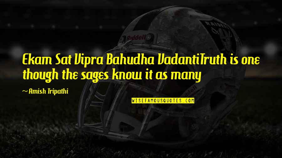 Amish Tripathi Quotes By Amish Tripathi: Ekam Sat Vipra Bahudha VadantiTruth is one though