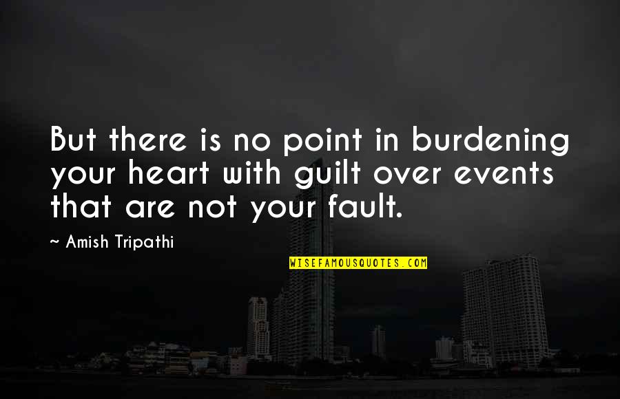 Amish Tripathi Quotes By Amish Tripathi: But there is no point in burdening your Amish Tripathi Quotes By Amish Tripathi: But there is no point in burdening your