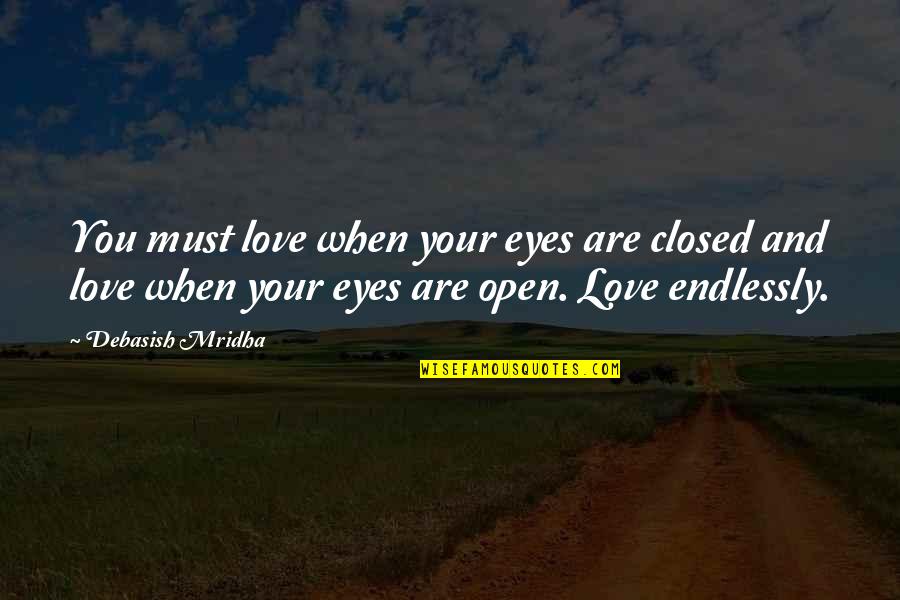 Amish Tripathi Shiva Trilogy Quotes By Debasish Mridha: You must love when your eyes are closed