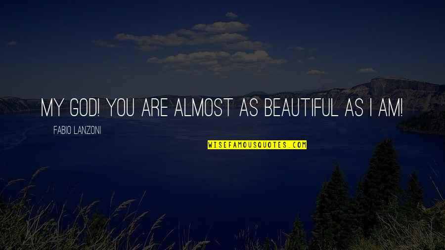 Amishi Text Quotes By Fabio Lanzoni: My God! You are almost as beautiful as