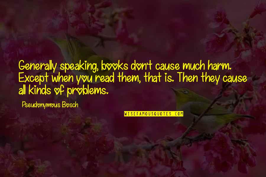 Amishi Text Quotes By Pseudonymous Bosch: Generally speaking, books don't cause much harm. Except