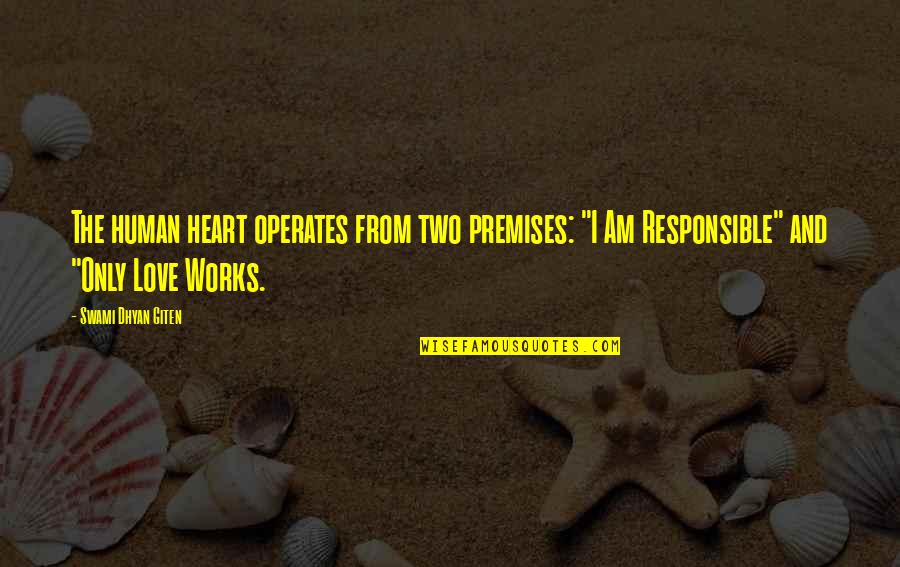 Amiss Or Out Of Kilter Quotes By Swami Dhyan Giten: The human heart operates from two premises: "I Amiss Or Out Of Kilter Quotes By Swami Dhyan Giten: The human heart operates from two premises: "I