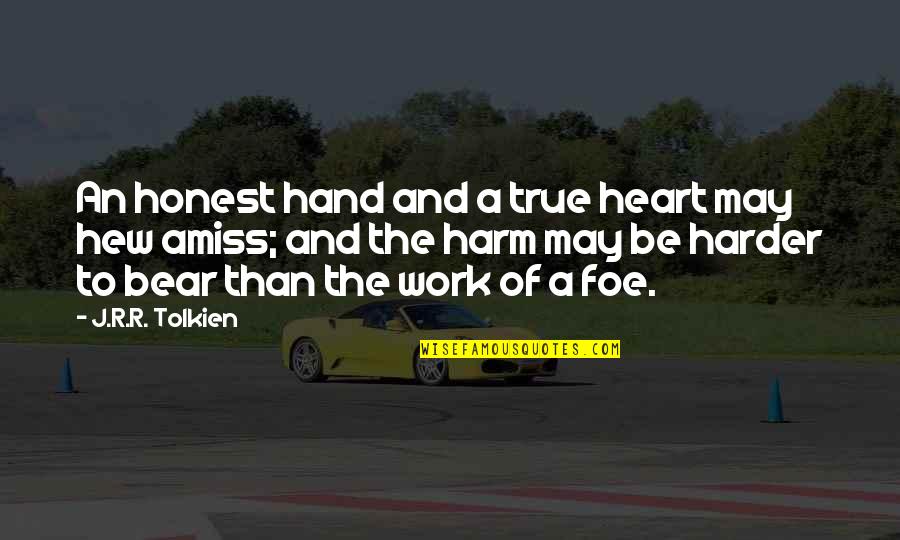 Amiss Quotes By J.R.R. Tolkien: An honest hand and a true heart may