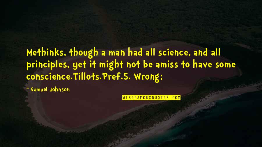 Amiss Quotes By Samuel Johnson: Methinks, though a man had all science, and