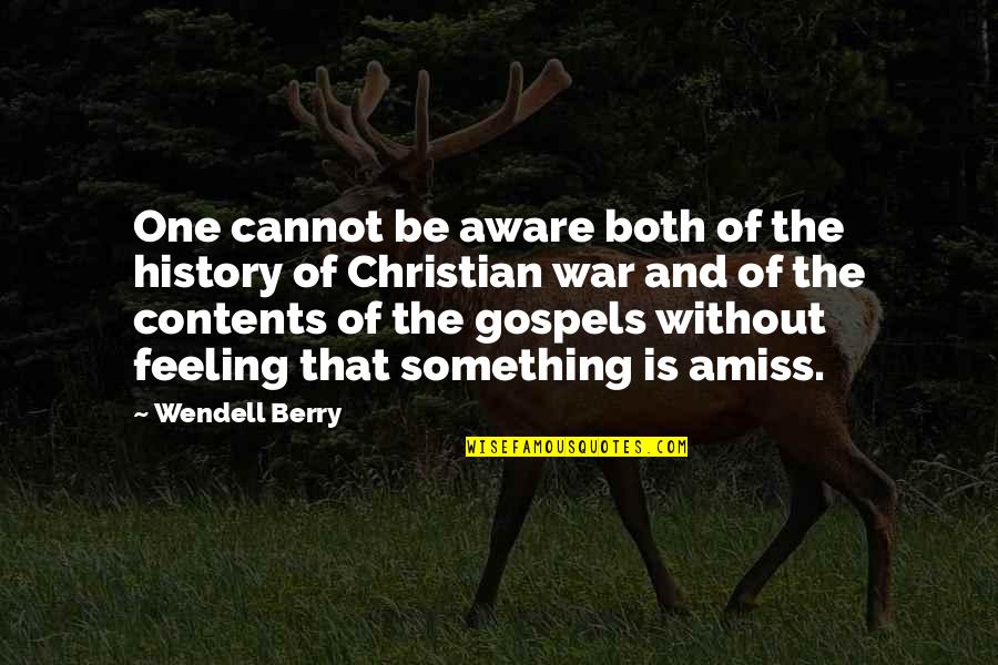 Amiss Quotes By Wendell Berry: One cannot be aware both of the history