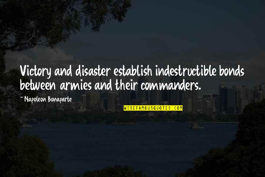 Amissah Attah Quotes By Napoleon Bonaparte: Victory and disaster establish indestructible bonds between armies Amissah Attah Quotes By Napoleon Bonaparte: Victory and disaster establish indestructible bonds between armies