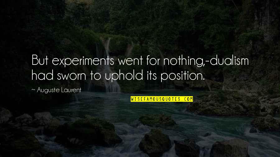 Amistad A Distancia Quotes By Auguste Laurent: But experiments went for nothing,-dualism had sworn to