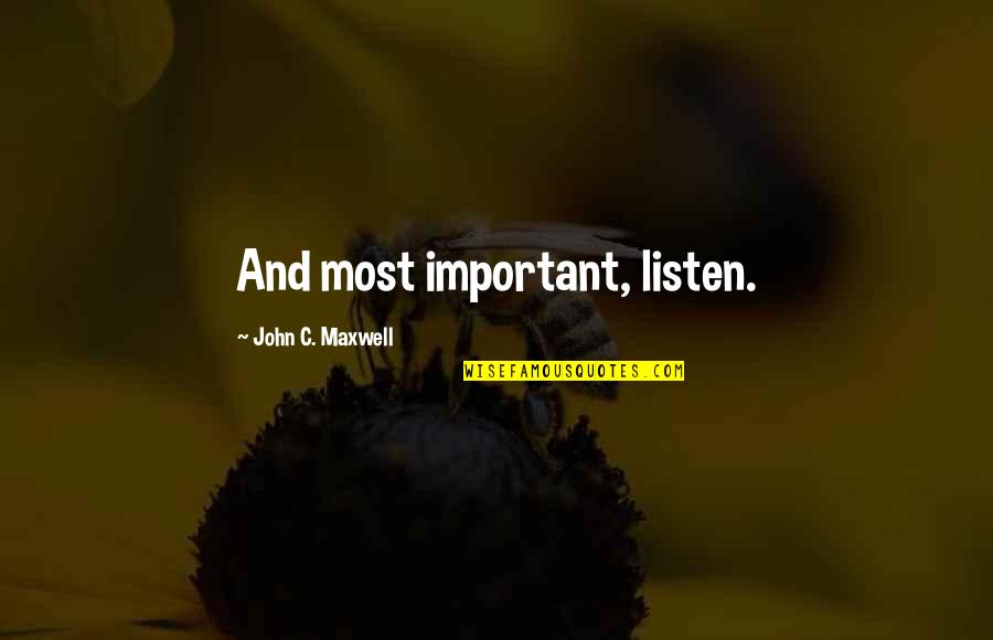 Amistad Case Quotes By John C. Maxwell: And most important, listen. Amistad Case Quotes By John C. Maxwell: And most important, listen.