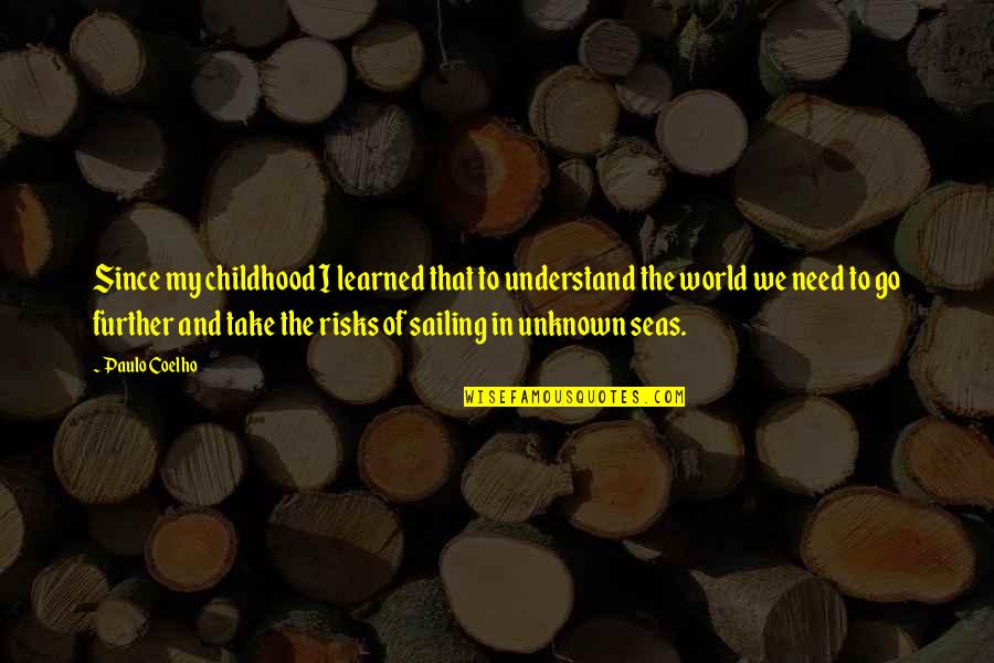 Amistad Case Quotes By Paulo Coelho: Since my childhood I learned that to understand Amistad Case Quotes By Paulo Coelho: Since my childhood I learned that to understand