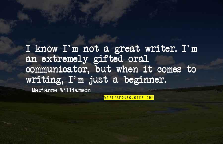 Amistad Espanol Quotes By Marianne Williamson: I know I'm not a great writer. I'm