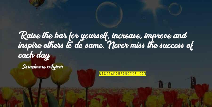 Amistades Toxicas Quotes By Israelmore Ayivor: Raise the bar for yourself, increase, improve and