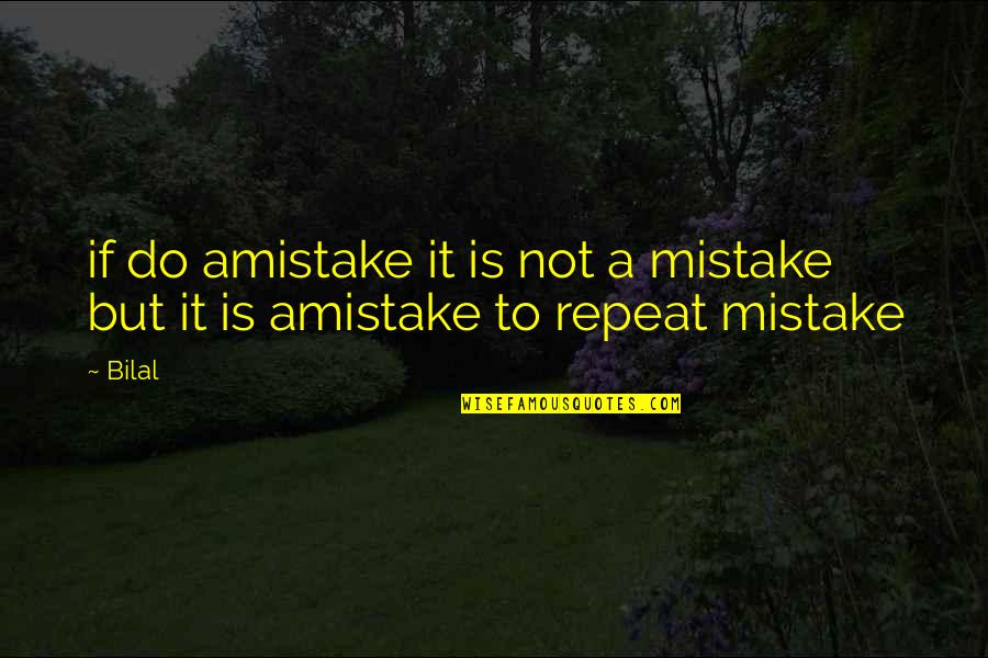 Amistake Quotes By Bilal: if do amistake it is not a mistake