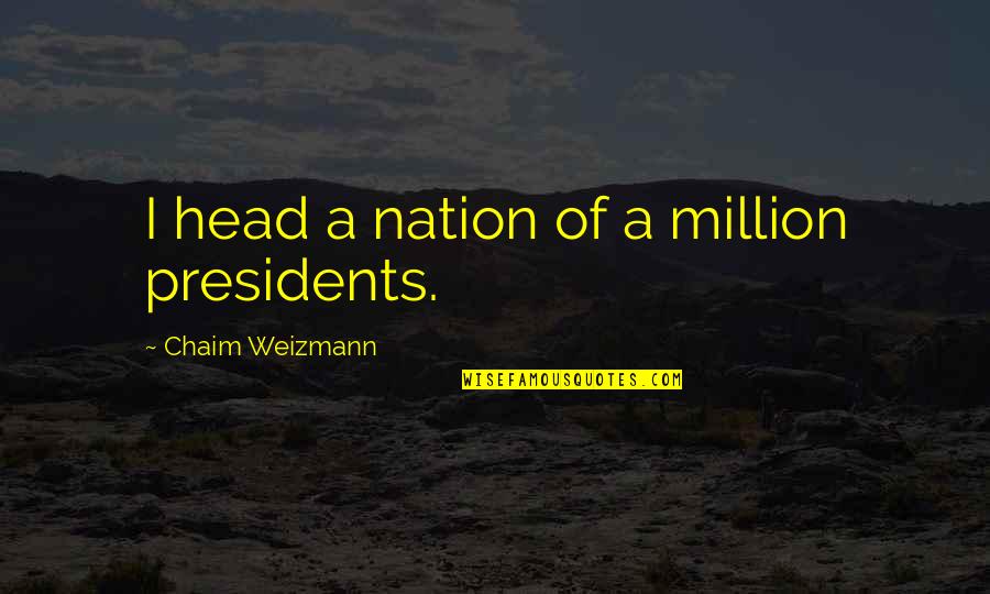 Amistake Quotes By Chaim Weizmann: I head a nation of a million presidents.