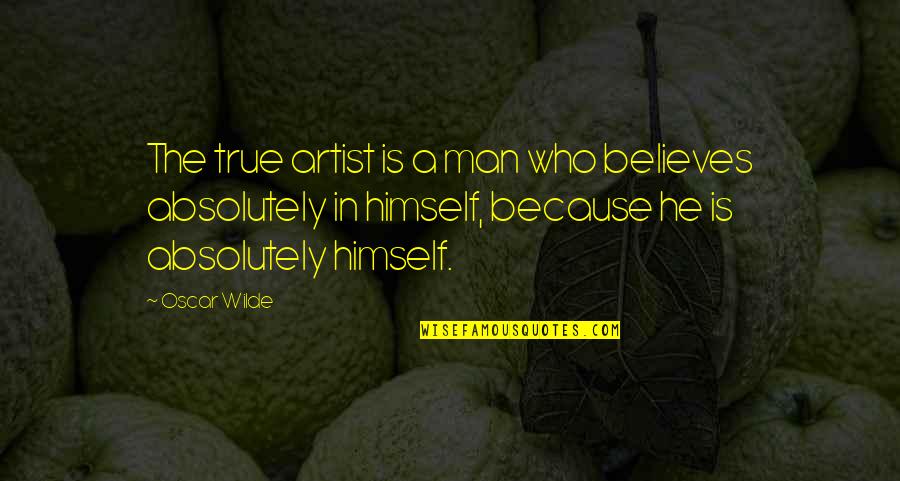 Amistake Quotes By Oscar Wilde: The true artist is a man who believes