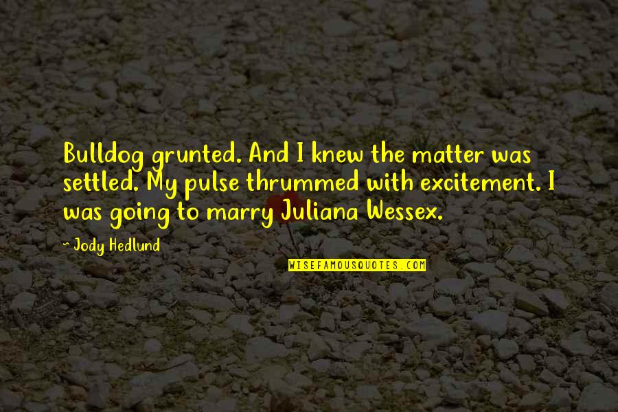 Amistosa In English Quotes By Jody Hedlund: Bulldog grunted. And I knew the matter was