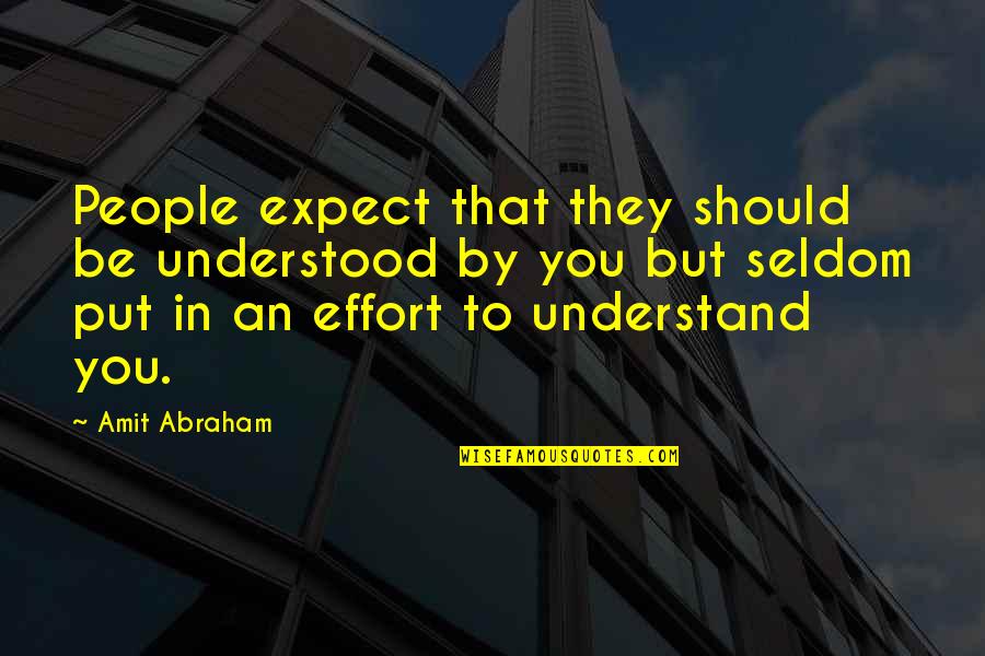 Amit Abraham Quotes By Amit Abraham: People expect that they should be understood by