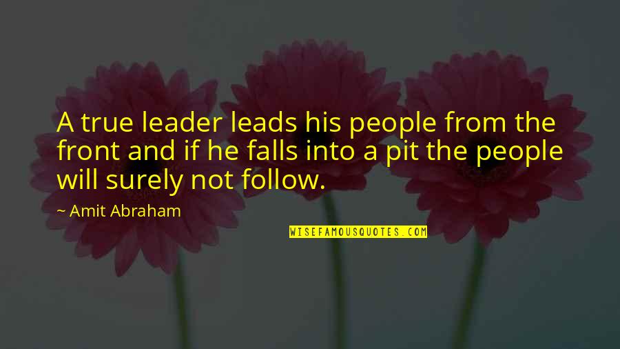 Amit Abraham Quotes By Amit Abraham: A true leader leads his people from the