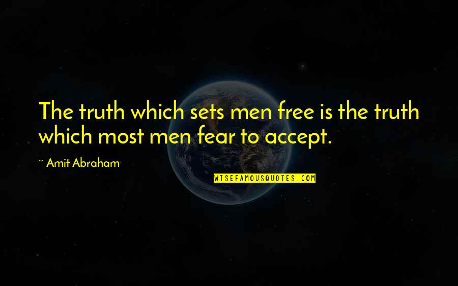 Amit Abraham Quotes By Amit Abraham: The truth which sets men free is the