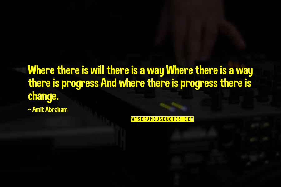 Amit Abraham Quotes By Amit Abraham: Where there is will there is a way