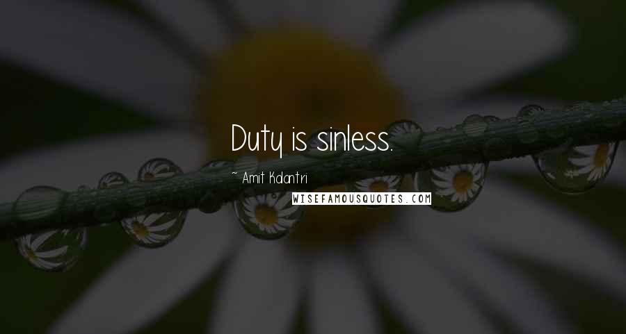 Amit Kalantri quotes: Duty is sinless.