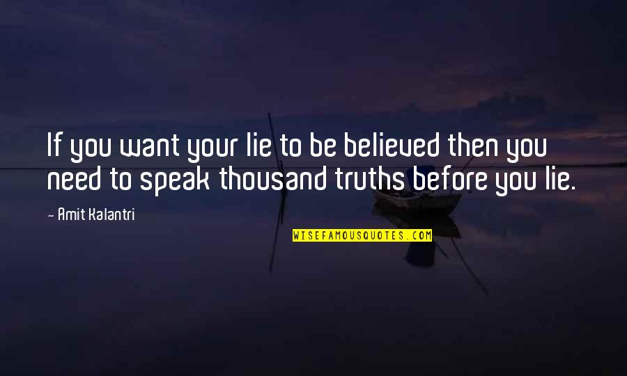 Amit Kalantri Quotes By Amit Kalantri: If you want your lie to be believed