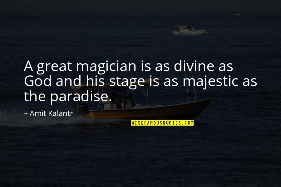 Amit Kalantri Quotes By Amit Kalantri: A great magician is as divine as God