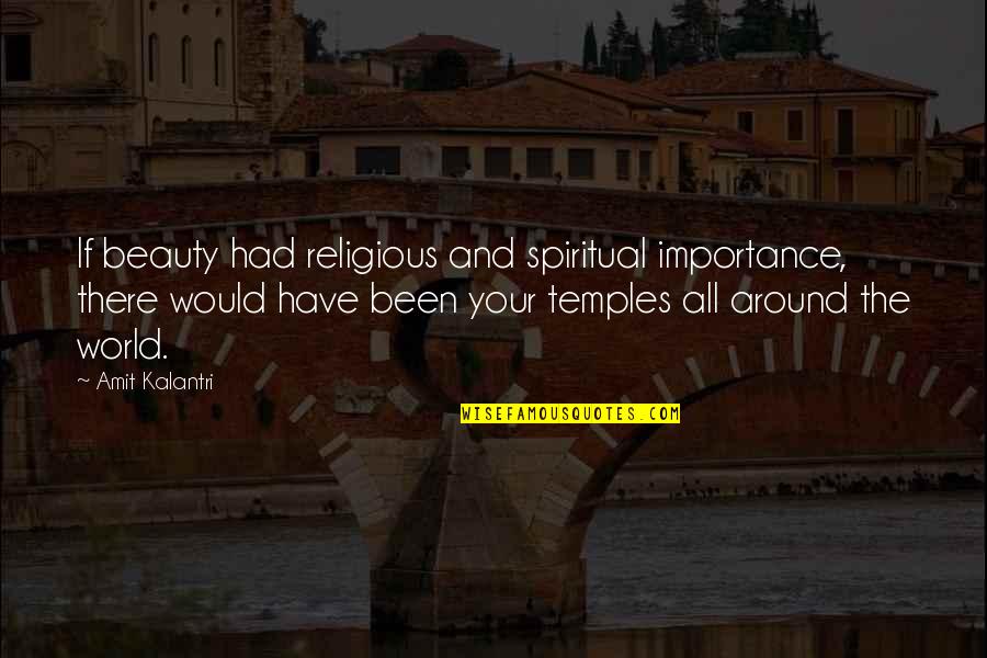 Amit Kalantri Quotes By Amit Kalantri: If beauty had religious and spiritual importance, there