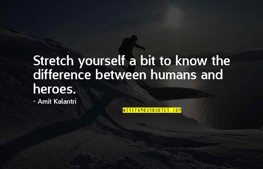 Amit Kalantri Quotes By Amit Kalantri: Stretch yourself a bit to know the difference