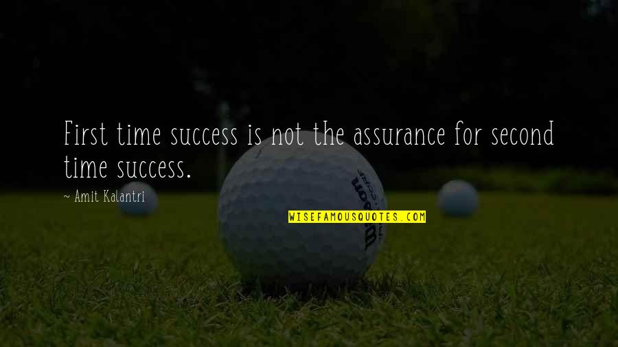 Amit Kalantri Quotes By Amit Kalantri: First time success is not the assurance for