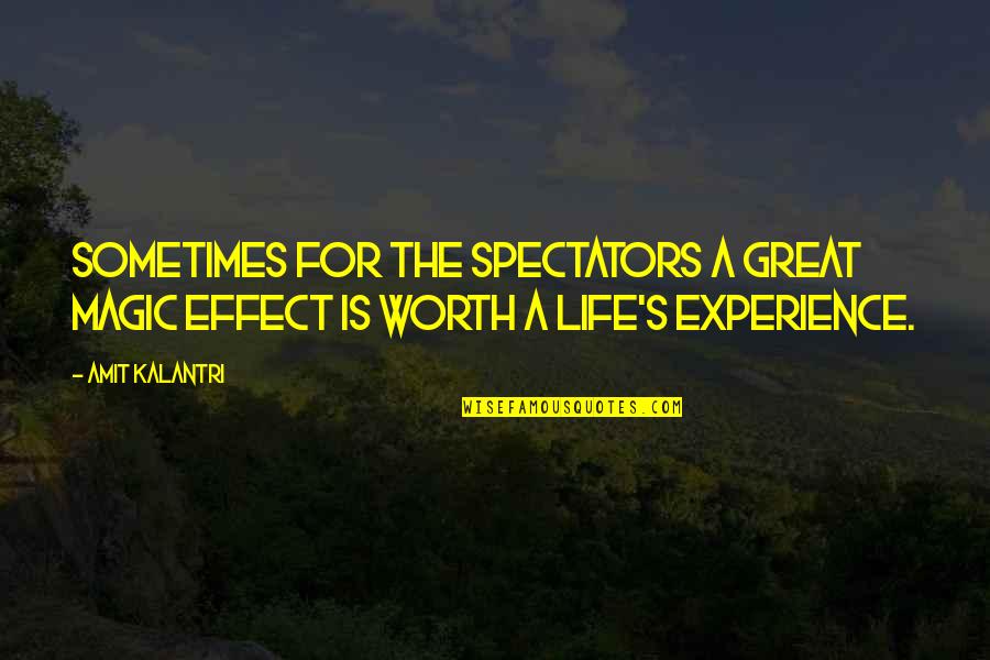 Amit Kalantri Quotes By Amit Kalantri: Sometimes for the spectators a great magic effect