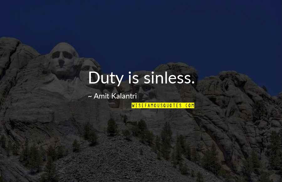 Amit Kalantri Writer Quotes By Amit Kalantri: Duty is sinless.