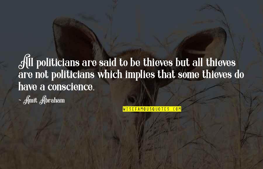Amit Quotes By Amit Abraham: All politicians are said to be thieves but Amit Quotes By Amit Abraham: All politicians are said to be thieves but