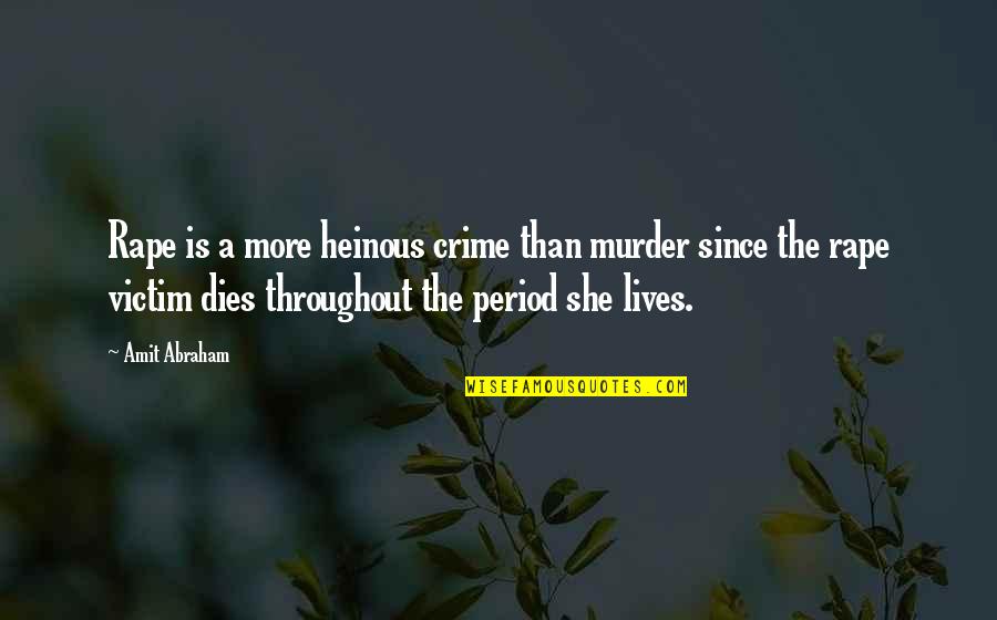 Amit Quotes By Amit Abraham: Rape is a more heinous crime than murder
