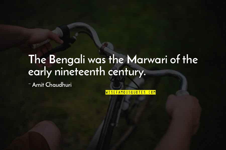Amit Quotes By Amit Chaudhuri: The Bengali was the Marwari of the early Amit Quotes By Amit Chaudhuri: The Bengali was the Marwari of the early