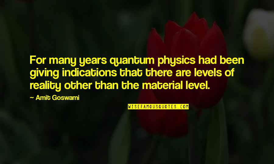 Amit Quotes By Amit Goswami: For many years quantum physics had been giving