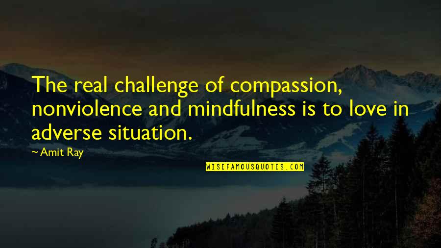 Amit Quotes By Amit Ray: The real challenge of compassion, nonviolence and mindfulness