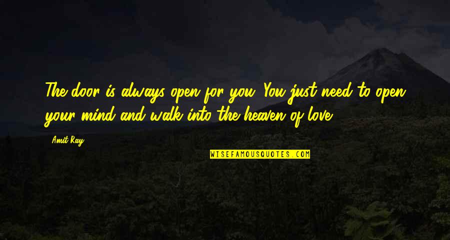 Amit Quotes By Amit Ray: The door is always open for you. You Amit Quotes By Amit Ray: The door is always open for you. You