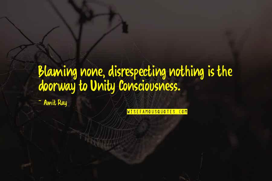 Amit Quotes By Amit Ray: Blaming none, disrespecting nothing is the doorway to