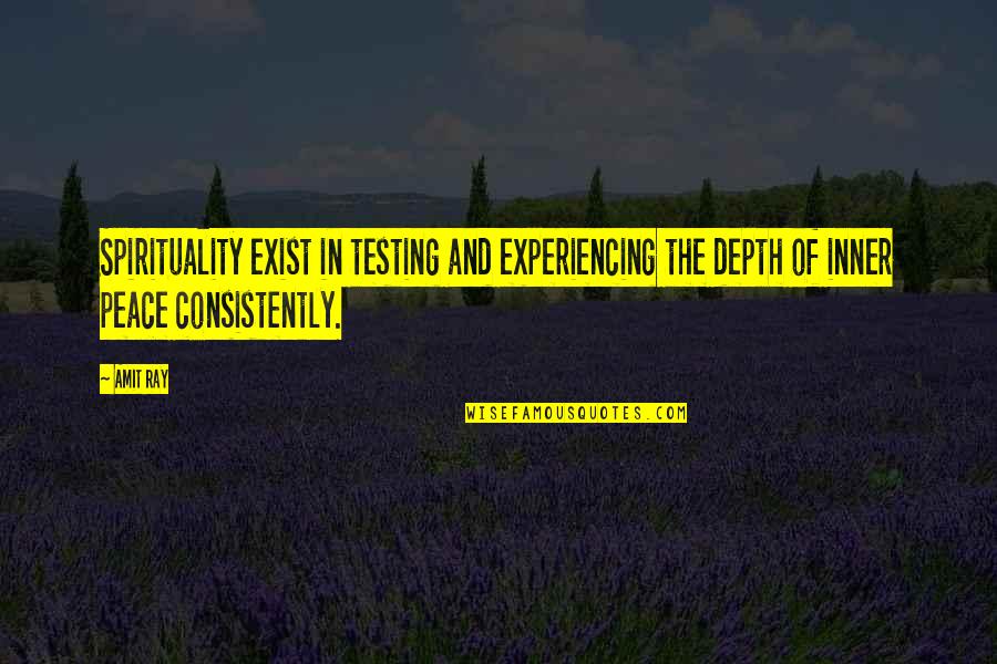 Amit Quotes By Amit Ray: Spirituality exist in testing and experiencing the depth