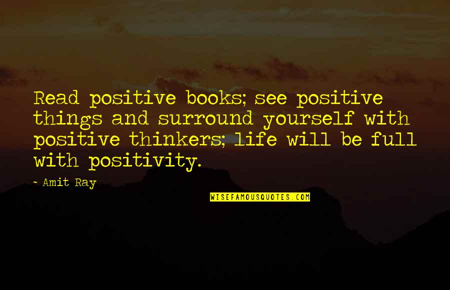 Amit Quotes By Amit Ray: Read positive books; see positive things and surround Amit Quotes By Amit Ray: Read positive books; see positive things and surround