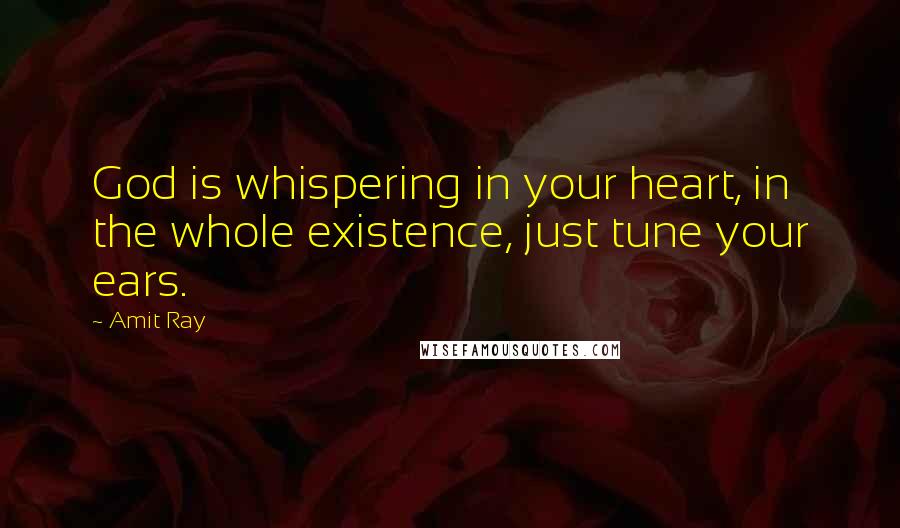 Amit Ray quotes: God is whispering in your heart, in the whole existence, just tune your ears.