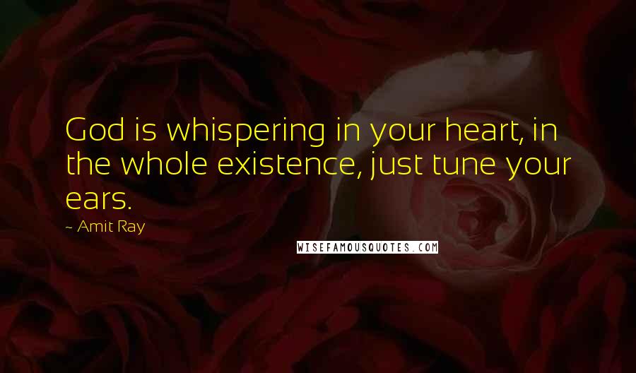 Amit Ray quotes: God is whispering in your heart, in the whole existence, just tune your ears.